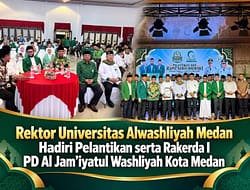 Rektor Universitas Alwashliyah Medan Hadiri Pelantikan serta Rakerda I PD Al Jam’iyatul Washliyah Kota Medan